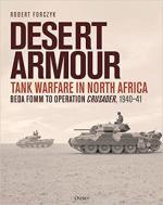 71505 - Forczyk, R. - Desert Armour. Tank Warfare in North Africa: Beda Fomm to Operation Crusader 1940-41