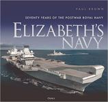 71506 - Brown, P. - Elizabeth's Navy. Seventy Years of the Postwar Royal Navy