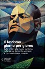 71516 - Scirocco, G. cur - Fascismo giorno per giorno. Dalle origini alla marcia su Roma nelle parole dei contemporanei (Il)