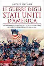 71518 - Beccaro, A. - Guerre degli Stati Uniti d'America. Dalla Guerra d'Indipendenza al Vietnam e all'Iraq: quattro secoli di conflitti americani