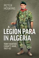 71521 - Hoskins, P. - Legion Para in Algeria. Tony Hunter-Choat's War 1957-62 (A)