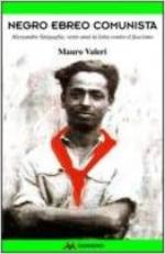 71539 - Valeri, M. - Negro ebreo comunista. Alessandro Sinigaglia, venti anni in lotta contro il Fascismo