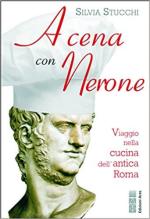 71562 - Stucchi, S. - A cena con Nerone. Viaggio nella cucina dell'antica Roma