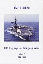 71569 - Romeo, M. - US Navy negli anni della guerra fredda Vol 1: 1945-1960