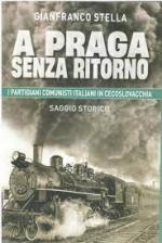 71585 - Stella, G. - A Praga senza ritorno. I partigiani comunisti italiani in Cecoslovacchia