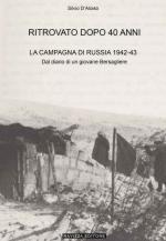 71596 - D'Aloisio, S. - Ritrovato dopo 40 anni. La campagna di Russia 1942-43 Dal diario di un giovane Bersagliere