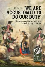 71597 - Demet, P. - We Are Accustomed to Do Our Duty. German Auxiliaries With the British Army 1793-95