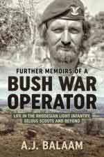 71599 - Balaam, A.J. - Further Memoirs of a Bush War Operator. Life in the Rhodesian Light Infantry, Selous Scouts and Beyond