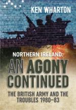 71605 - Wharton, K. - Northern Ireland: An Agony Continued. The British Army in Northern Ireland 1980-83