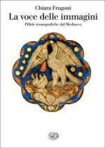 71607 - Frugoni, C. - Voce delle immagini. Pillole iconografiche dal Medioevo (La)