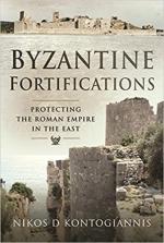 71617 - Kontogiannis, N.D. - Byzantine Fortifications. Protecting the Roman Empire in the East