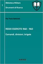 71623 - Battistelli, P.P. - Biblioteca Militare 1: Regio Esercito 1940-1943. Comandi, divisioni, brigate