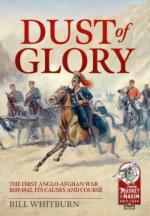 71637 - Whitburn, B. - Dust of Glory. The First Anglo-Afghan War 1839-1842. Its Causes and Course