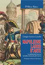 71644 - Cavallo, G.E. - Napoleone ladro d'arte. Le spoliazioni francesi in Italia e la nascita del Louvre