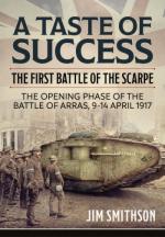 71668 - Smithson, J. - Taste of Success. The First Battle of the Scarpe. The Opening Phase of the Battle of Arras 9-14 April 1917 (A)