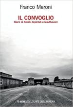 71684 - Meroni, F. - Convoglio. Storie di italiani deportati a Mauthausen (Il)