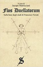 71708 - Matricciani, J. cur - Flos duellatorum. Sulla base degli studi di Francesco Novati