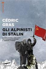 71714 - Gras, C. - Alpinisti di Stalin. Evgenij e Vitalij Abalakov fra alpinismo di regime e terrore di massa (Gli)