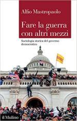 71751 - Mastropaolo, A. - Fare la guerra con altri mezzi. Sociologia storica del governo democratico