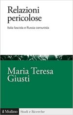 71755 - Giusti, M.T. - Relazioni pericolose. Italia fascista e Russia comunista