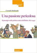 71766 - Stefanachi, C. - Passione pericolosa. Il prestigio nella politica estera dell'Italia 1870-1941 (Una)