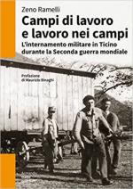 71770 - Ramelli, Z. - Campi di lavoro e lavoro nei campi. L'internamento militare in Ticino durante la Seconda guerra mondiale