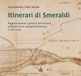 71773 - Masotti-Stocchi, L.-F. - Itinerari di smeraldi. Rappresentazione e governo del territorio nell'opera di un cartografo farnesiano 1580-1634