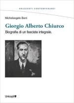 71781 - Borri, M. - Giorgio Alberto Chiurco. Biografia di un fascista integrale