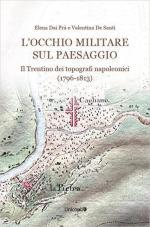 71782 - Dai Pra'-De Santi, E.-V. - Occhio militare sul paesaggio. Il Trentino dei topografi napoleonici 1796-1813 (L')