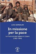 71809 - Gorgolini, L. - In missione per la pace. Le Forze Armate in Libano 1982-1984