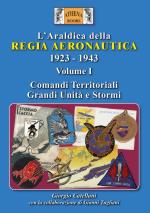 71851 - Catellani, G. - Araldica della Regia Aeronautica 1923-1943 Vol 1: Comandi territoriali, Grandi Unita' e Stormi