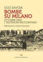 71868 - Savoia, U. - Bombe su Milano. Ottobre 1942, i testimoni raccontano