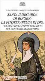 71881 - Giorgio-Stanzione, E.-M. - Santa Ildegarda di Bingen: la fitoterapeuta di Dio. Curarsi con le piante dell'orto del convento benedettino