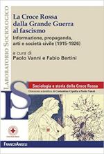 71888 - Vanni-Bertini, P.-F. - Croce Rossa dalla Grande Guerra al fascismo. Informazione, propaganda, arti e societa' civile 1915-1926 (La)