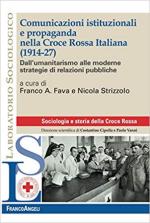 71889 - Fava-Strizzolo, F.A.-N. - Comunicazioni istituzionali e propaganda nella Croce Rossa Italiana 1914-27. Dall'umanitarismo alle moderne strategie di relazioni pubbliche