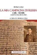 71900 - Colli, P. - Mia Campagna di Russia CSIR-ARMIR. Scritto dal 1941-1943 (La)