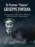 71916 - Bianchi, G. - Giuseppe Fontana un vicentino 'Ferrigno'. Il comandante della VEGA all'attacco dell'incrociatore 'Bonaventure'