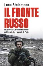 71929 - Steinmann, L. - Fronte Russo. La guerra in Ucraina raccontata dall'inviato tra i soldati di Putin (Il)