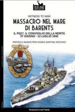 71987 - Mattesini, F. - Massacro nel Mare di Barents. PQ.17: il convoglio della morte. 27 giugno-13 luglio 1942