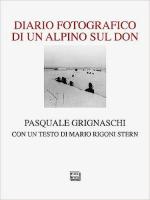 72001 - Grignaschi, P. - Diario fotografico di un alpino sul Don. Vita quotidiana durante la Campagna di Russia 1942-1943 (Il)