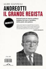 72003 - Giannuli, A. - Andreotti il grande regista. Settant'anni di storia politica italiana fra luci e tenebre, dalla parte del potere
