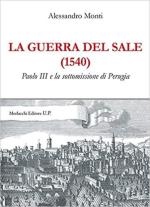 72027 - Monti, A. - Guerra del sale 1540. Paolo III e la sottomissione di Perugia (La)