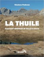 72040 - Padovan, G. - La Thuile. Paesaggi minerari in Valle d'Aosta Ed. brossura