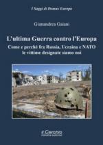 72051 - Gaiani, G. - Ultima guerra contro l'Europa. Come e perche' fra Russia, Ucraina e NATO le vittime designate siamo noi (L')