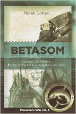 72053 - Sobski, M. - Betasom. Italian Submarines in the Battle of The Atlantic 1940-1945