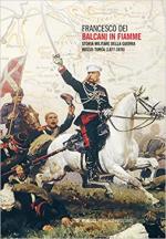 72063 - Dei, F. - Balcani in fiamme. Storia militare della guerra russo-turca 1877-1878 