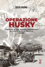 72073 - Fagone, S. - Operazione Husky. Cronaca dei bombardamenti alleati sulla Sicilia 1943