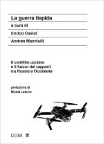 72074 - Casini-Manciulli, E.-A. cur - Guerra tiepida. Il conflitto ucraino e il futuro dei rapporti tra Russia e Occidente (La)