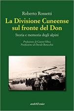 72078 - Rossetti, R. - Divisione Cuneense sul fronte del Don. Storia e memoria degli Alpini (La)