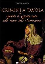 72087 - Busato, D. - Crimini a tavola. Racconti di cronaca nera nelle cucine della Serenissima